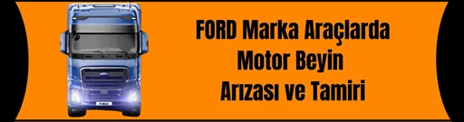 Ford Marka Araçlarda Motor Beyin Tamiri